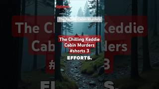 ⚠️Trigger Warning⚠️ Pt 3 The Keddie Cabin Murders A Mystery That Haunts to This Day truecrime [upl. by Nnylsoj]