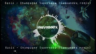 Oasis  Champagne Supernova iamvandex Remix [upl. by Thacher862]