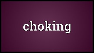 Choking Meaning [upl. by Matthei]