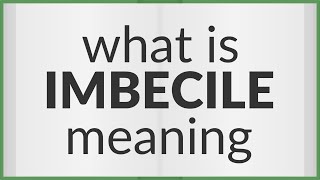 Imbecile  meaning of Imbecile [upl. by Tallou]