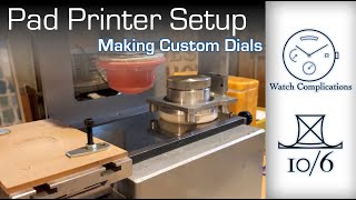 Making Custom Dials Part 3 Pad Printer Setup [upl. by Kauppi]