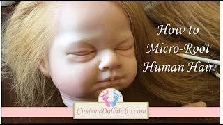 How to MicroRoot Human Hair on Lifelike Reborn Dolls [upl. by Cohn112]