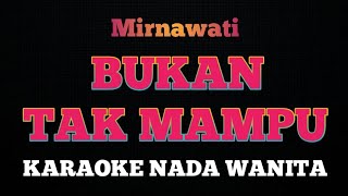 BUKAN TAK MAMPU  Karaoke Nada Wanita  MIRNAWATI  2 [upl. by Cutcheon662]