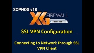 12 Configuration of SSL VPN in Sophos XG Firewall  Connecting Remotely through SSL VPN Client [upl. by Suivatna894]