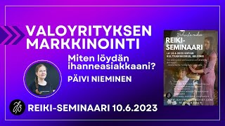 Valoyrityksen markkinointi  Päivi Niemisen luento Reikiseminaarissa 2023 [upl. by Hillery307]