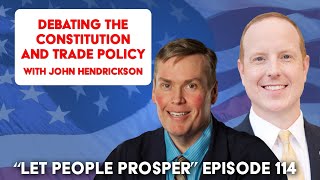 Debating the Constitution and Trade Policy with John Hendrickson  Let People Prosper Show Ep 114🎙️ [upl. by Grassi]