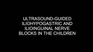 ULTRASOUND GUIDED ILIOHYPOGASTRIC AND ILIOINGUINAL NERVE BLOCKS IN THE CHILDREN [upl. by Flannery]