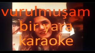 vurulmuşam bir yara KARAOKE [upl. by Etiragram548]