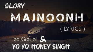 MAJNOONH Full Lyrics  YO YO HONEY SINGH।। Leo Grewal GLORY trending [upl. by Nwahsear]