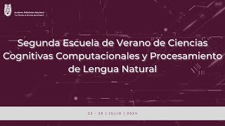 Segunda Escuela de Verano de Ciencias Cognitivas Computacionales y Procesamiento de Lengua Natural [upl. by Placido]