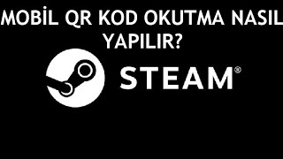 Steam Mobil Qr Kod Okutma Nasıl Yapılır [upl. by Nnylatsyrc]