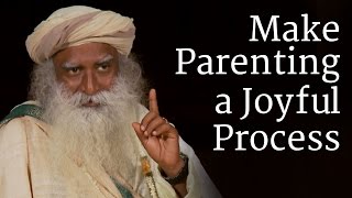 Make Parenting a Joyful Process  Sadhguru [upl. by Neitsabes]