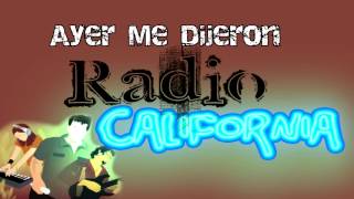 Radio California Ayer Me Dijeron HQ [upl. by Tamma]