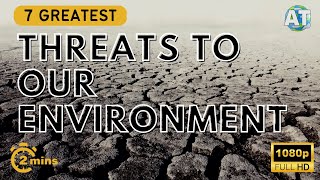 The 7 Greatest Threats to our Environment [upl. by Lamhaj]