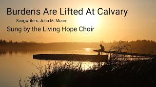 Burdens Are Lifted at Calvary with lyrics Living Hope Choir [upl. by Nomannic]