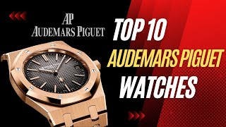 Top 10 Audemars Piguet Watches [upl. by Durst]