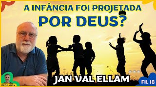 A INFÂNCIA FOI PROJETADA POR DEUS  Jan Val Ellam [upl. by Llebiram]