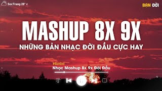 Mashup 8x 9x Tâm Trạng Buồn  Tuyển Tập Những Bài Hát Buồn Được Mashup Với Nhau 2023 [upl. by Endres817]