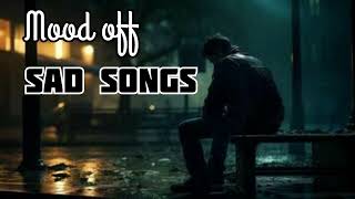 mood off sad songs sad hindi songs [upl. by Xever]