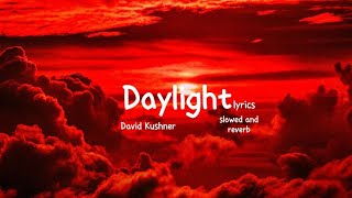 DAVID KUSHNER  DAYLIGHT slowed amp reverb amp lyrics [upl. by Eerot]