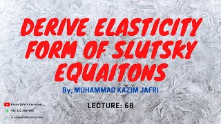 Derivation of Elasticity Form of Slutsky Equations  Elasticities and Slutsky Equation [upl. by Sobmalarah736]