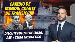 Cambio de Mando Comité de transición discute futuro de Luma AEE y tema energético [upl. by Towne588]