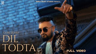 DIL TODTA  Gurj Sidhu  Official Music Video  Shera Dhaliwal  Mxrci Beats  Ripple Music Studios [upl. by Leonor]