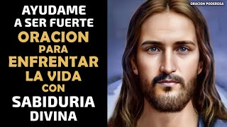 Ayúdame a ser fuerte Señor Jesús Oración para enfrentar la vida con sabiduría divina [upl. by Hemetaf]