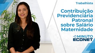 Minuto Econet  Contribuição Previdenciária Patronal sobre Salário Maternidade [upl. by Ydurt88]