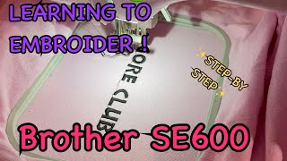 EMBROIDER right OUT THE BOX Brother SE600  STEP BY STEP DETAILED [upl. by Rebekkah]