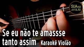 Ivete  Se eu nao te amasse tanto assim  Karaokê Violão [upl. by Odoric]