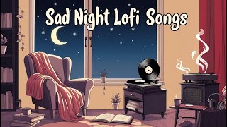 Sad Night💔 Mashup l Lofi pupil  Bollywood songs  Chillout Lofi Mix  Best Of Arijit Singh 2024 [upl. by Ransell]