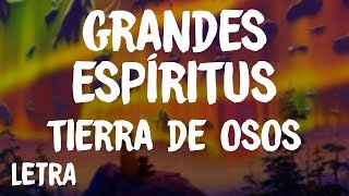 Tierra De Osos  Grandes Espíritus LetraLyrics [upl. by Narbig]