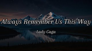 Lady Gaga  Always Remember Us This Way Lyrics [upl. by Gabi858]