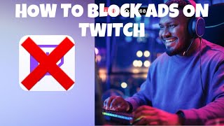 How To Block Ads On Twitch May 2024 [upl. by Ozan478]