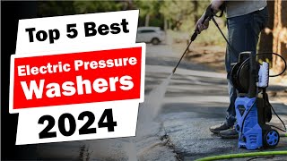 Top 5 BEST Electric Pressure Washers in 2024 That Will Blow Your Mind [upl. by Almire]