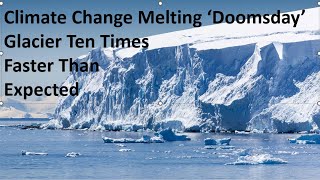 Climate Change Melting Dooms Day Glacier Ten Times Faster Than Expected [upl. by Karie610]