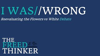 I Was Wrong About The Flowers v White Debate [upl. by Gnahc]