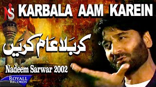 Nadeem Sarwar  Karbala Aam Karein  2002 [upl. by Ecienal]