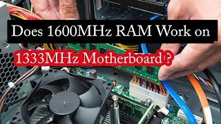 Does 1600MHz RAM Work on 1333MHz Motherboard [upl. by Neleh]