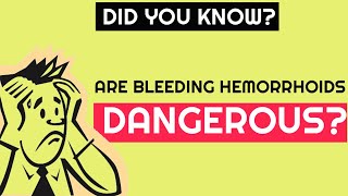 Are Bleeding Hemorrhoids Dangerous  Best Hemorrhoids amp Piles Answers [upl. by Acira]