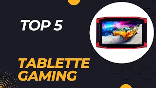 Top 5 Meilleure Tablette Gaming 2024  Les Meilleurs Tablette Gaming Modèles [upl. by Rramo862]