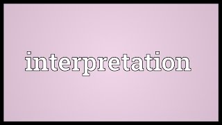 Interpretation Meaning [upl. by Kcirreg]