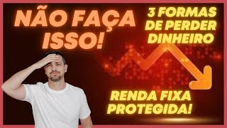 💥NÃO FAÇA ISSO NUNCA PERCA DINHEIRO NA RENDA FIXA COMO INVESTIR COM SEGURANÇA [upl. by Mauer567]