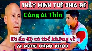 112 Thầy minh tuệ chia sẻ đầy xúc động với út Thìn  có thể một đi không trở về ai nghe cũng khóc [upl. by Tench]