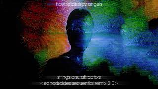 How To Destroy Angels  Strings And Attractors EchoDroides Sequential Remix 20 [upl. by Blockus425]