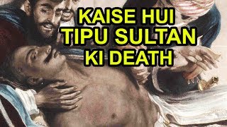 Kaise Hui Tipu Sultan Ki Death Detailed Documentary In Hindi [upl. by Agueda200]