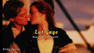 Lut Gaye Slowed  Reverb  Jubin Nautiyal  Vicky Lyrics [upl. by Enawtna]