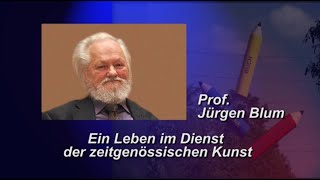 Professor Jürgen Blum  Ein Leben im Dienst der zeitgenössischen Kunst [upl. by Alleusnoc]