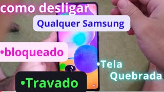 Como desligar qualquer Samsung sem tocar na tela Samsung travado bloqueado quebrado etc [upl. by Shepard187]